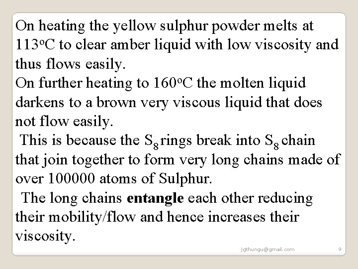 On heating the yellow sulphur powder melts at 113 o. C to clear amber On heating the yellow sulphur powder melts at 113 o. C to clear amber