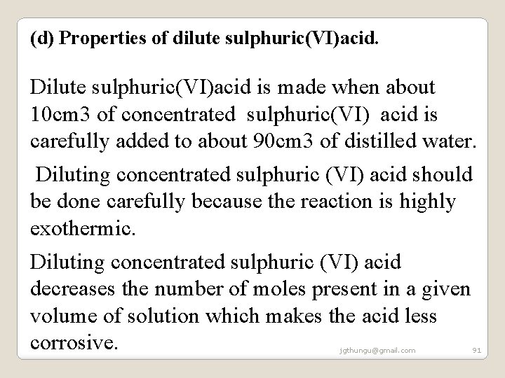 (d) Properties of dilute sulphuric(VI)acid. Dilute sulphuric(VI)acid is made when about 10 cm 3 (d) Properties of dilute sulphuric(VI)acid. Dilute sulphuric(VI)acid is made when about 10 cm 3