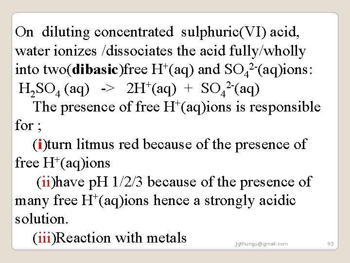 On diluting concentrated sulphuric(VI) acid, water ionizes /dissociates the acid fully/wholly into two(dibasic)free H+(aq) On diluting concentrated sulphuric(VI) acid, water ionizes /dissociates the acid fully/wholly into two(dibasic)free H+(aq)