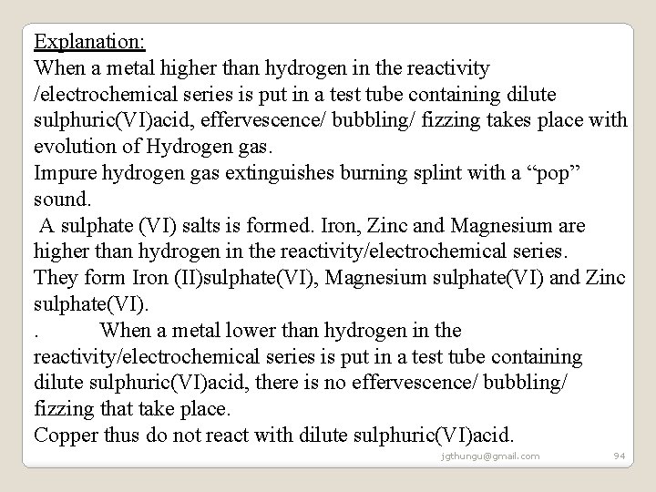 Explanation: When a metal higher than hydrogen in the reactivity /electrochemical series is put Explanation: When a metal higher than hydrogen in the reactivity /electrochemical series is put