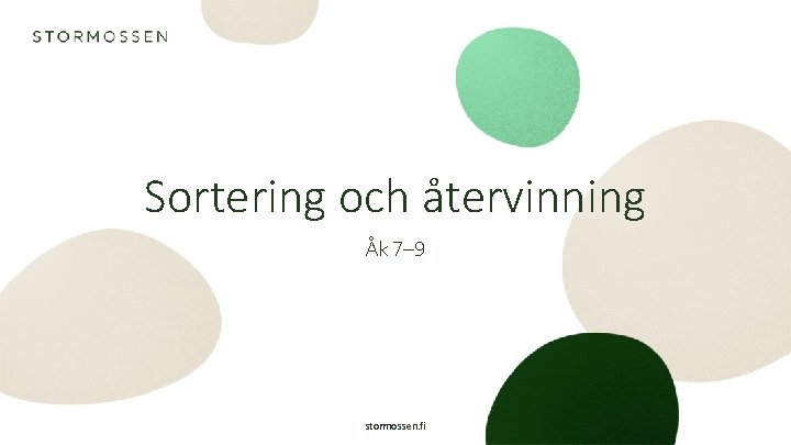 Sortering och återvinning Åk 7– 9 stormossen. fi 