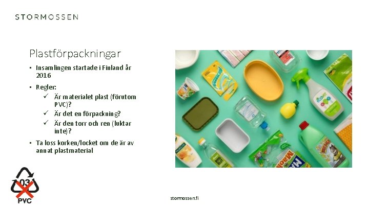 Plastförpackningar • Insamlingen startade i Finland år 2016 • Regler: ü Är materialet plast