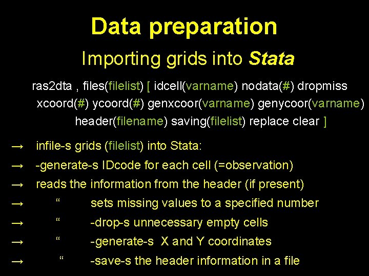 Data preparation Importing grids into Stata ras 2 dta , files(filelist) [ idcell(varname) nodata(#)
