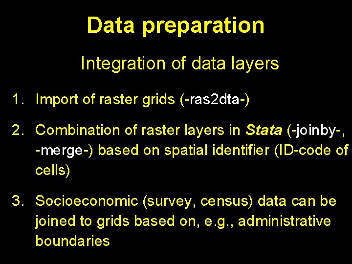 Data preparation Integration of data layers 1. Import of raster grids (-ras 2 dta-)