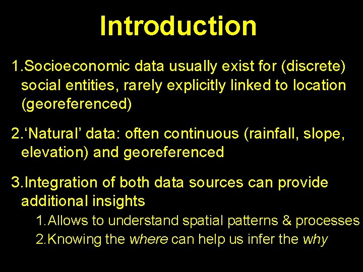 Introduction 1. Socioeconomic data usually exist for (discrete) social entities, rarely explicitly linked to