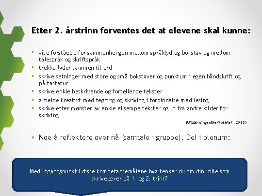 Etter 2. årstrinn forventes det at elevene skal kunne: § vise forståelse for sammenhengen