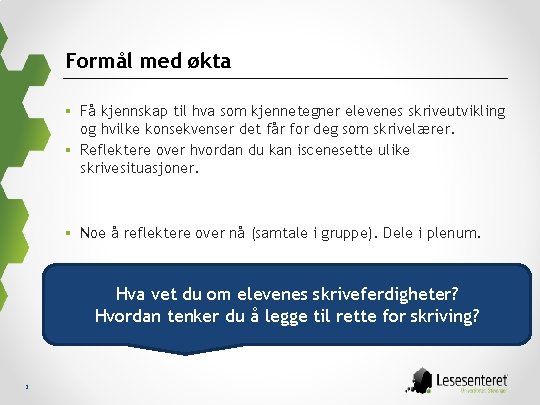 Formål med økta § Få kjennskap til hva som kjennetegner elevenes skriveutvikling og hvilke