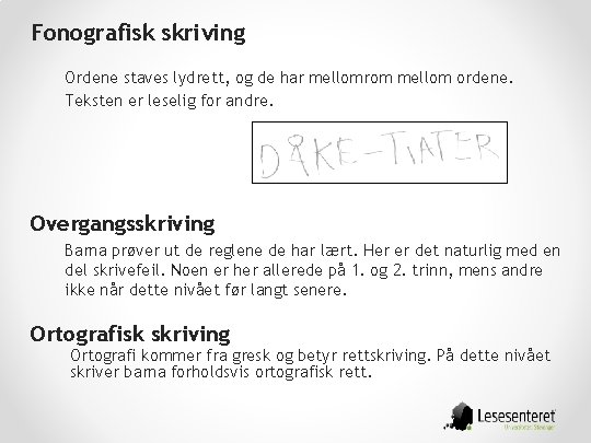 Fonografisk skriving Ordene staves lydrett, og de har mellomrom mellom ordene. Teksten er leselig