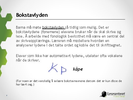 Bokstavlyden Barna må møte bokstavlyden så tidlig som mulig. Det er bokstavlydene (fonemene) elevene