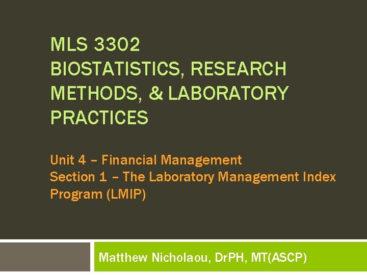 MLS 3302 BIOSTATISTICS, RESEARCH METHODS, & LABORATORY PRACTICES Unit 4 – Financial Management Section