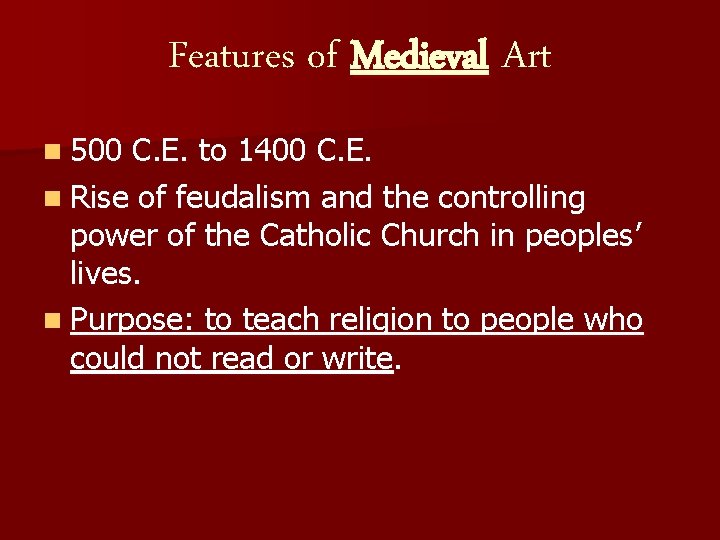 Features of Medieval Art n 500 C. E. to 1400 C. E. n Rise