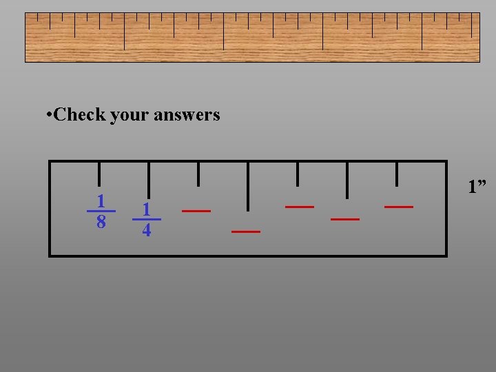  • Check your answers 1 8 1” 1 4 