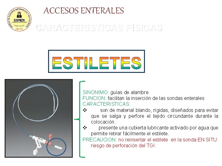 ACCESOS ENTERALES CARACTERISTICAS FISICAS SINONIMO: guías de alambre FUNCION: facilitan la inserción de las