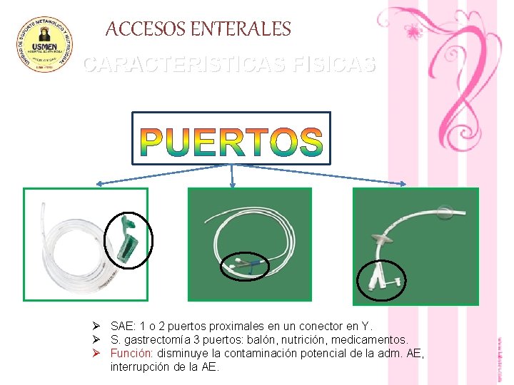 ACCESOS ENTERALES CARACTERISTICAS FISICAS Ø SAE: 1 o 2 puertos proximales en un conector