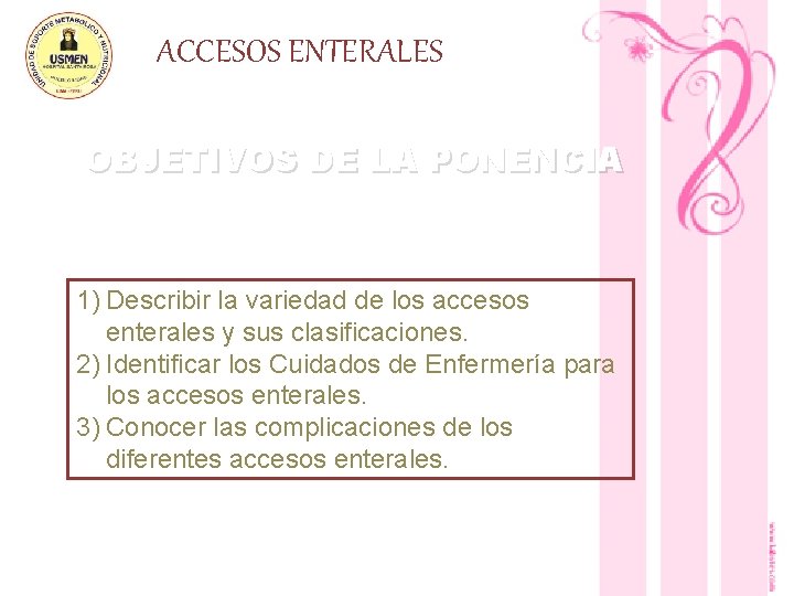 ACCESOS ENTERALES OBJETIVOS DE LA PONENCIA 1) Describir la variedad de los accesos enterales