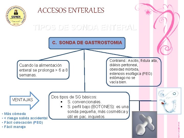 ACCESOS ENTERALES TIPOS DE SONDA ENTERAL C. SONDA DE GASTROSTOMIA Cuando la alimentación enteral