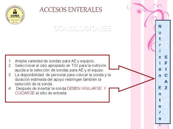 ACCESOS ENTERALES CONCLUSIONES 1. Amplia variedad de sondas para AE y equipos. 2. Seleccionar