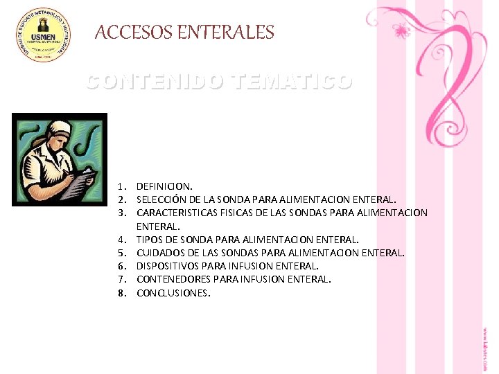 ACCESOS ENTERALES CONTENIDO TEMATICO 1. DEFINICION. 2. SELECCIÓN DE LA SONDA PARA ALIMENTACION ENTERAL.