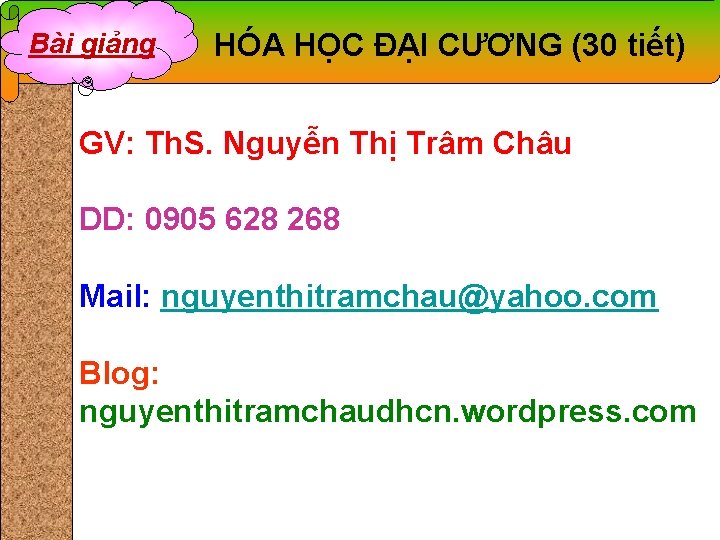 Bài giảng HÓA HỌC ĐẠI CƯƠNG (30 tiết) GV: Th. S. Nguyễn Thị Trâm