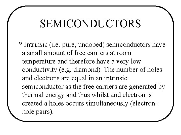 SEMICONDUCTORS * Intrinsic (i. e. pure, undoped) semiconductors have a small amount of free SEMICONDUCTORS * Intrinsic (i. e. pure, undoped) semiconductors have a small amount of free