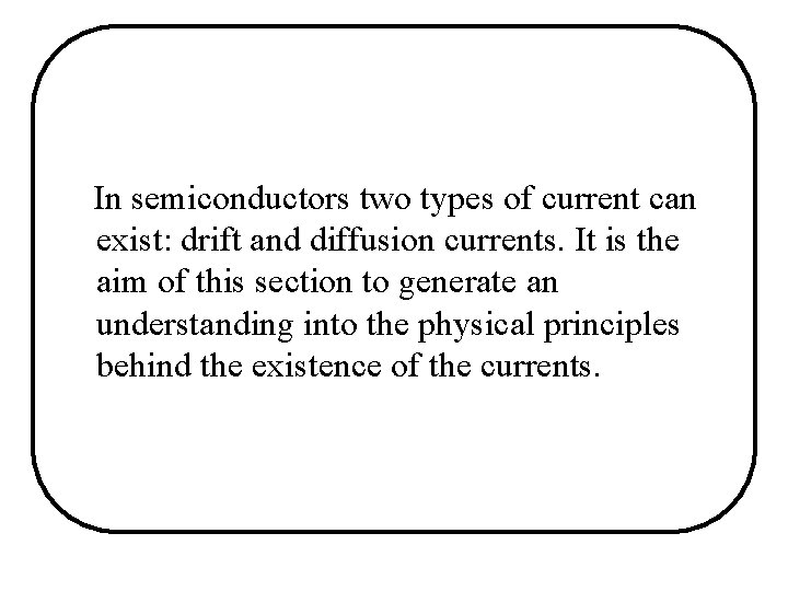 In semiconductors two types of current can exist: drift and diffusion currents. It is In semiconductors two types of current can exist: drift and diffusion currents. It is