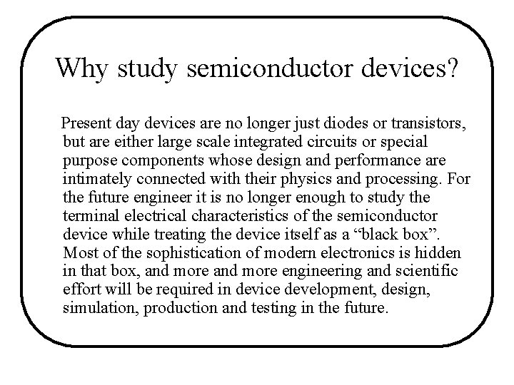 Why study semiconductor devices? Present day devices are no longer just diodes or transistors, Why study semiconductor devices? Present day devices are no longer just diodes or transistors,