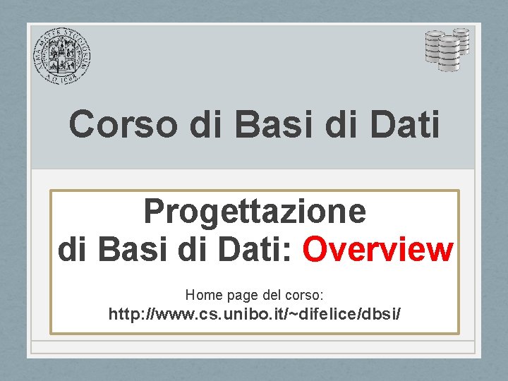 Corso di Basi di Dati Progettazione di Basi di Dati: Overview Home page del