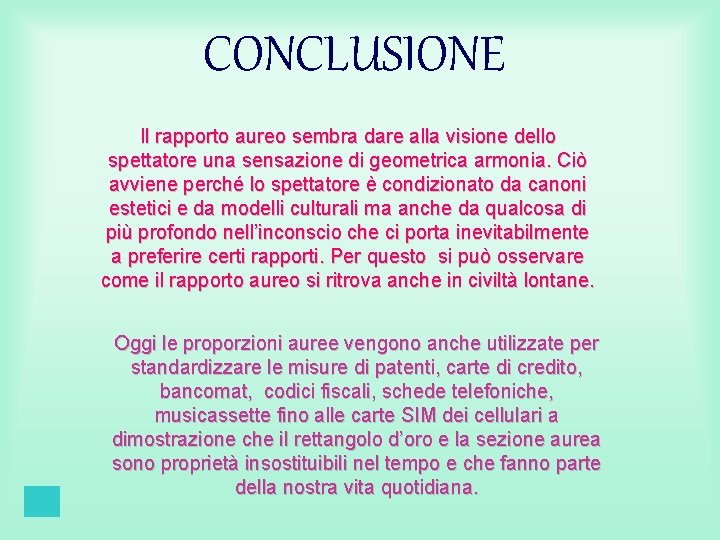 CONCLUSIONE Il rapporto aureo sembra dare alla visione dello spettatore una sensazione di geometrica