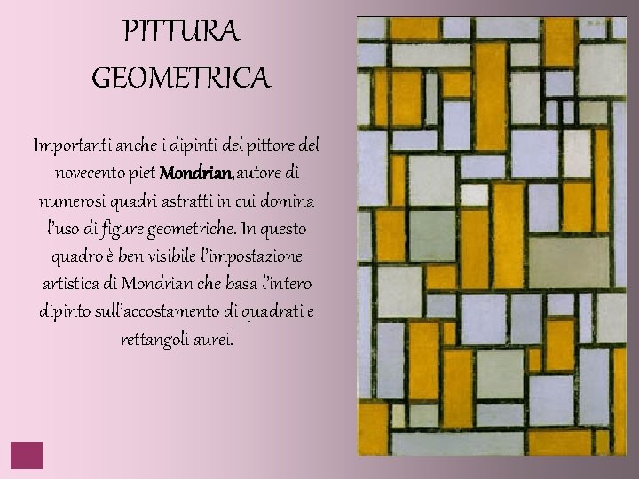 PITTURA GEOMETRICA Importanti anche i dipinti del pittore del novecento piet Mondrian, autore di