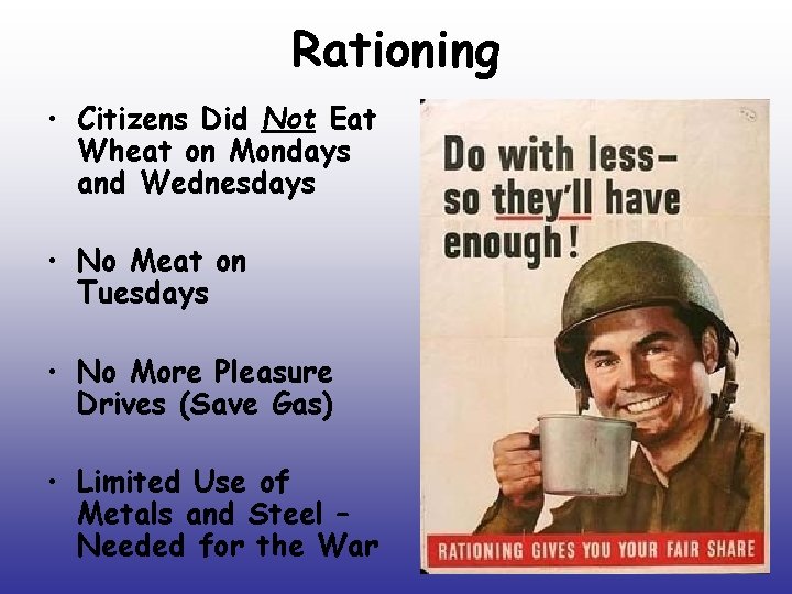 Rationing • Citizens Did Not Eat Wheat on Mondays and Wednesdays • No Meat