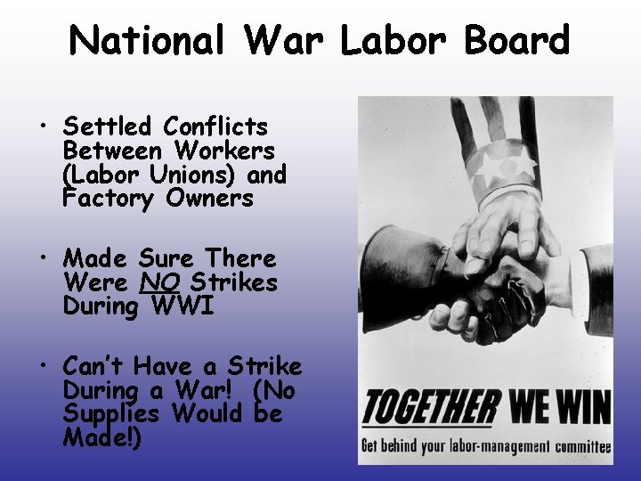 National War Labor Board • Settled Conflicts Between Workers (Labor Unions) and Factory Owners