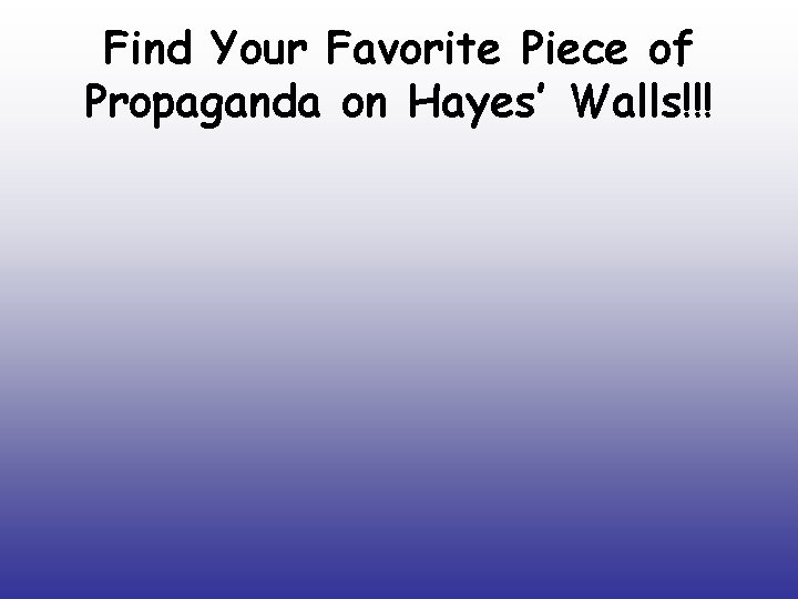 Find Your Favorite Piece of Propaganda on Hayes’ Walls!!! 