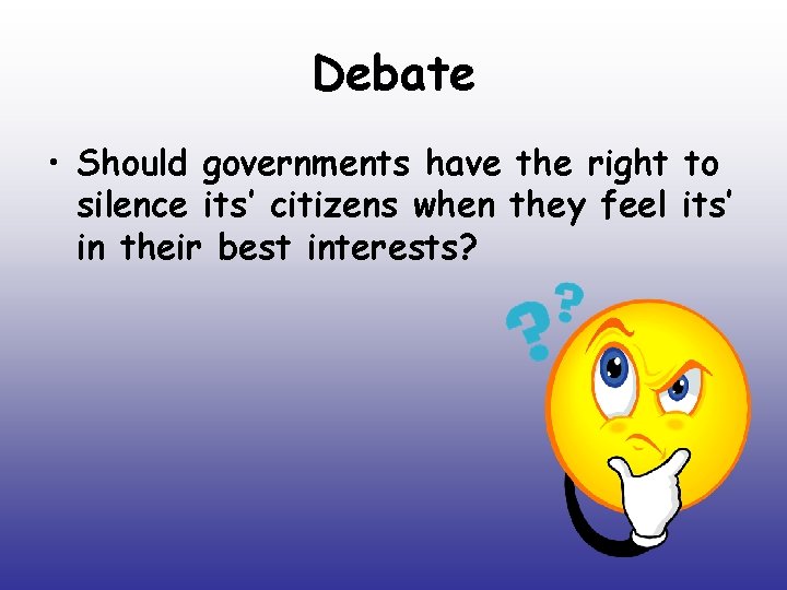 Debate • Should governments have the right to silence its’ citizens when they feel