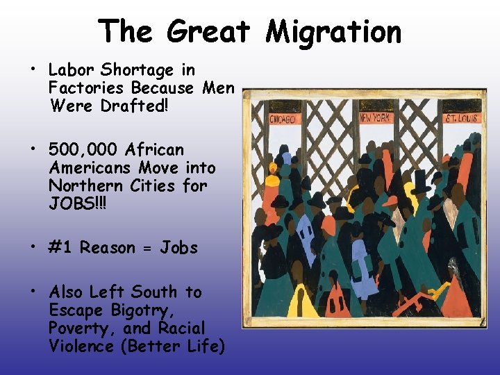 The Great Migration • Labor Shortage in Factories Because Men Were Drafted! • 500,