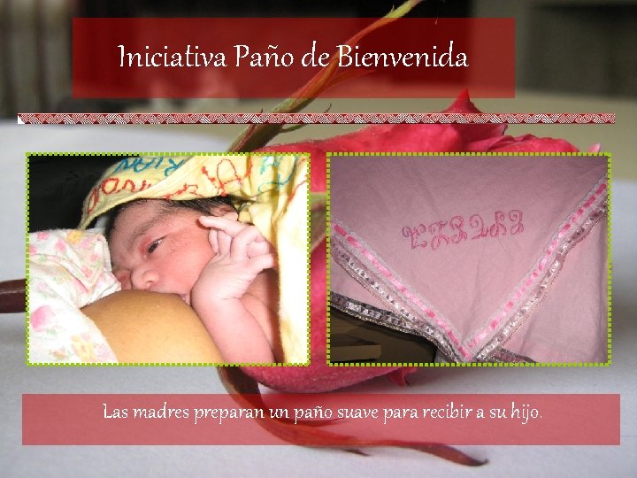Iniciativa Paño de Bienvenida Las madres preparan un paño suave para recibir a su Iniciativa Paño de Bienvenida Las madres preparan un paño suave para recibir a su