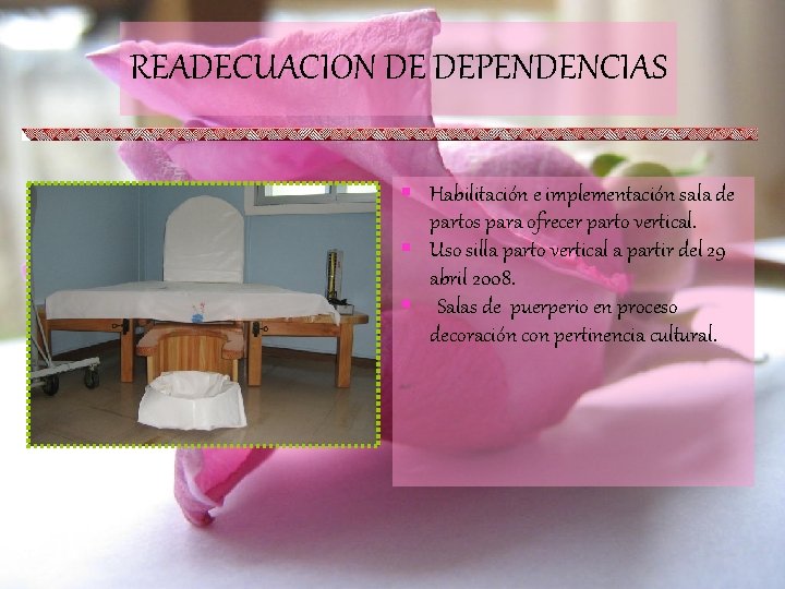 READECUACION DE DEPENDENCIAS § Habilitación e implementación sala de partos para ofrecer parto vertical.