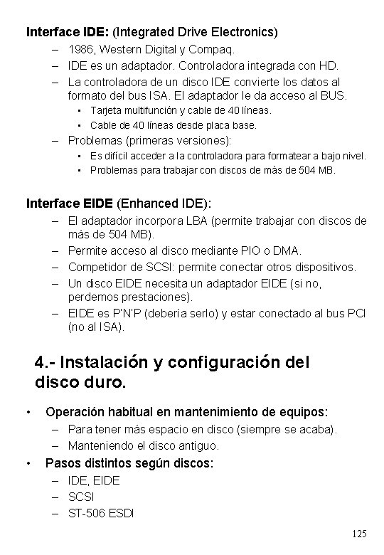 Interface IDE: (Integrated Drive Electronics) – 1986, Western Digital y Compaq. – IDE es