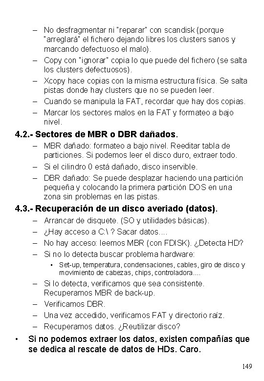 – No desfragmentar ni “reparar” con scandisk (porque “arreglará” el fichero dejando libres los