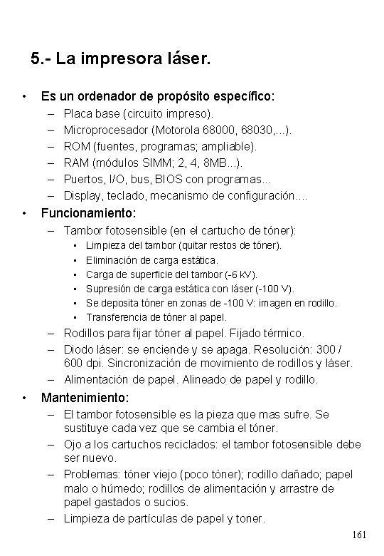 5. - La impresora láser. • Es un ordenador de propósito específico: – –