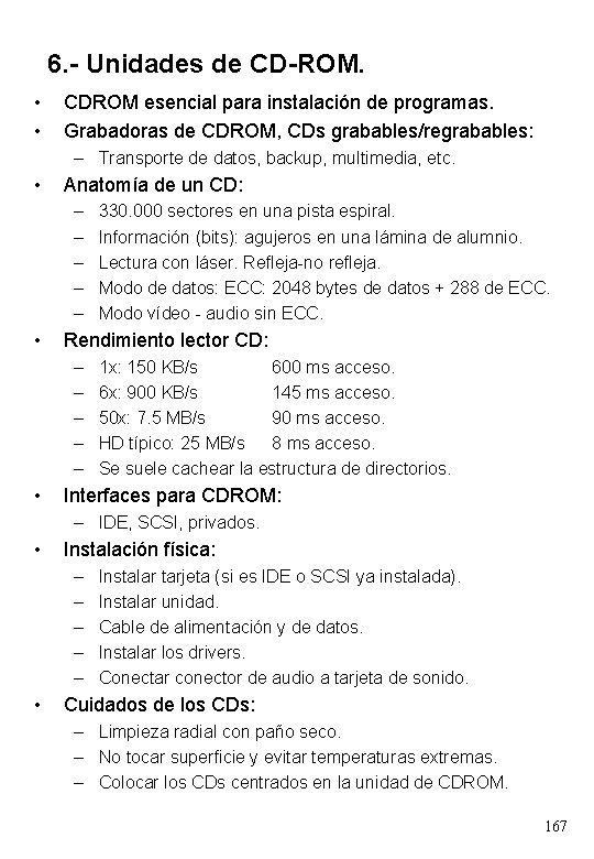 6. - Unidades de CD-ROM. • • CDROM esencial para instalación de programas. Grabadoras