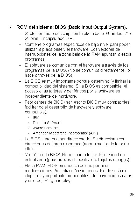  • ROM del sistema: BIOS (Basic Input Output System). – Suele ser uno