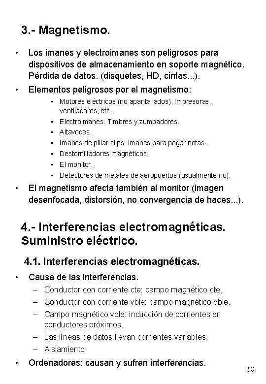 3. - Magnetismo. • Los imanes y electroimanes son peligrosos para dispositivos de almacenamiento