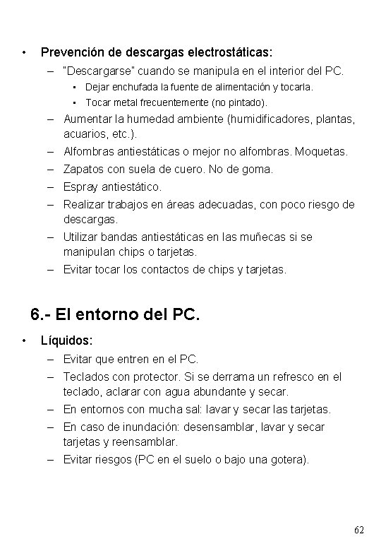  • Prevención de descargas electrostáticas: – “Descargarse” cuando se manipula en el interior