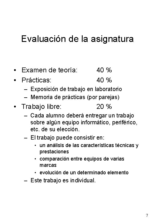 Evaluación de la asignatura • Examen de teoría: • Prácticas: 40 % – Exposición