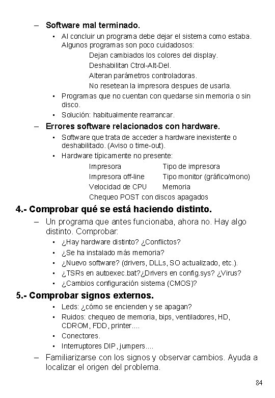 – Software mal terminado. • Al concluir un programa debe dejar el sistema como