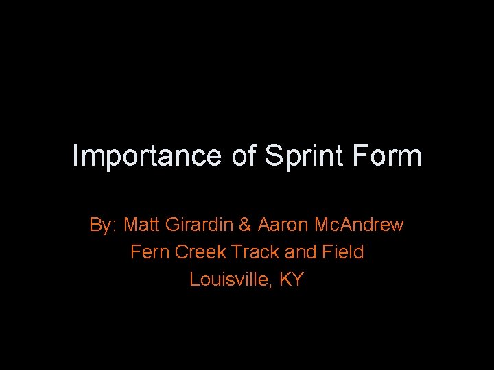 Importance of Sprint Form By: Matt Girardin & Aaron Mc. Andrew Fern Creek Track