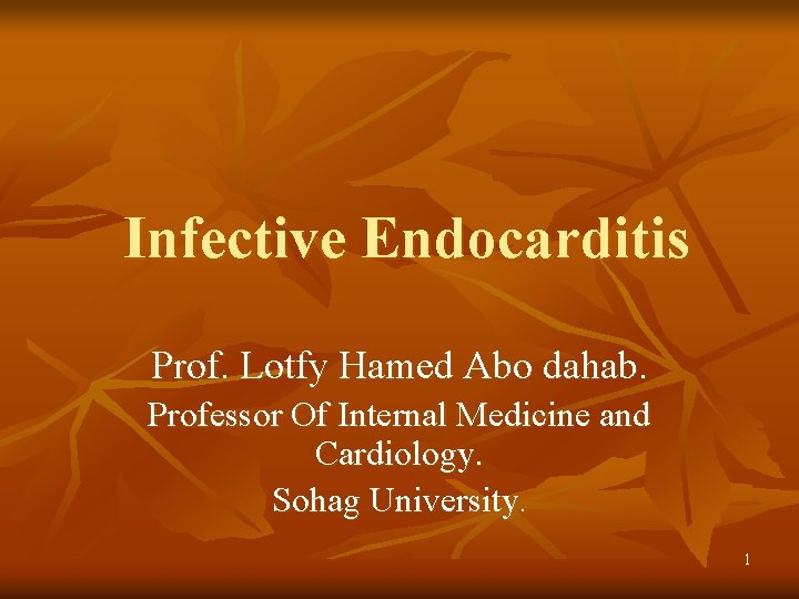 Infective Endocarditis Prof. Lotfy Hamed Abo dahab. Professor Of Internal Medicine and Cardiology. Sohag