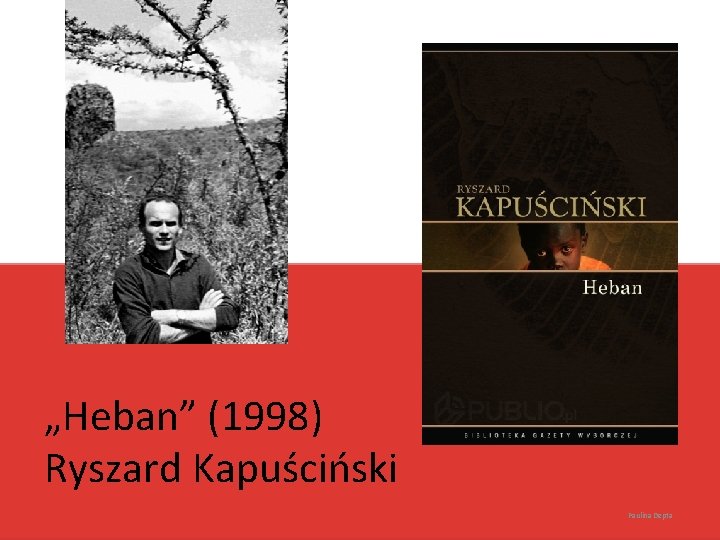 „Heban” (1998) Ryszard Kapuściński Paulina Depta 