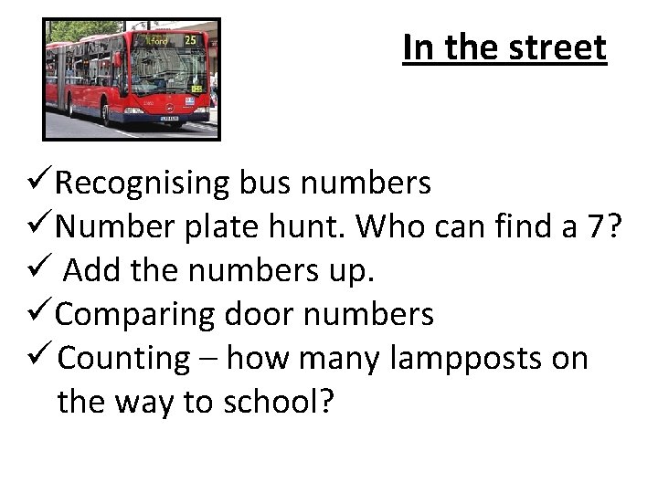 In the street üRecognising bus numbers üNumber plate hunt. Who can find a 7?