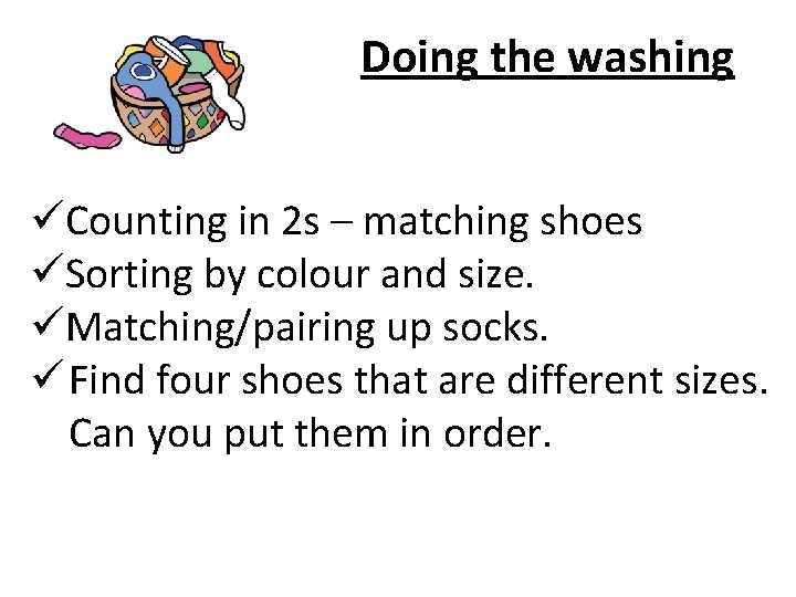 Doing the washing üCounting in 2 s – matching shoes üSorting by colour and